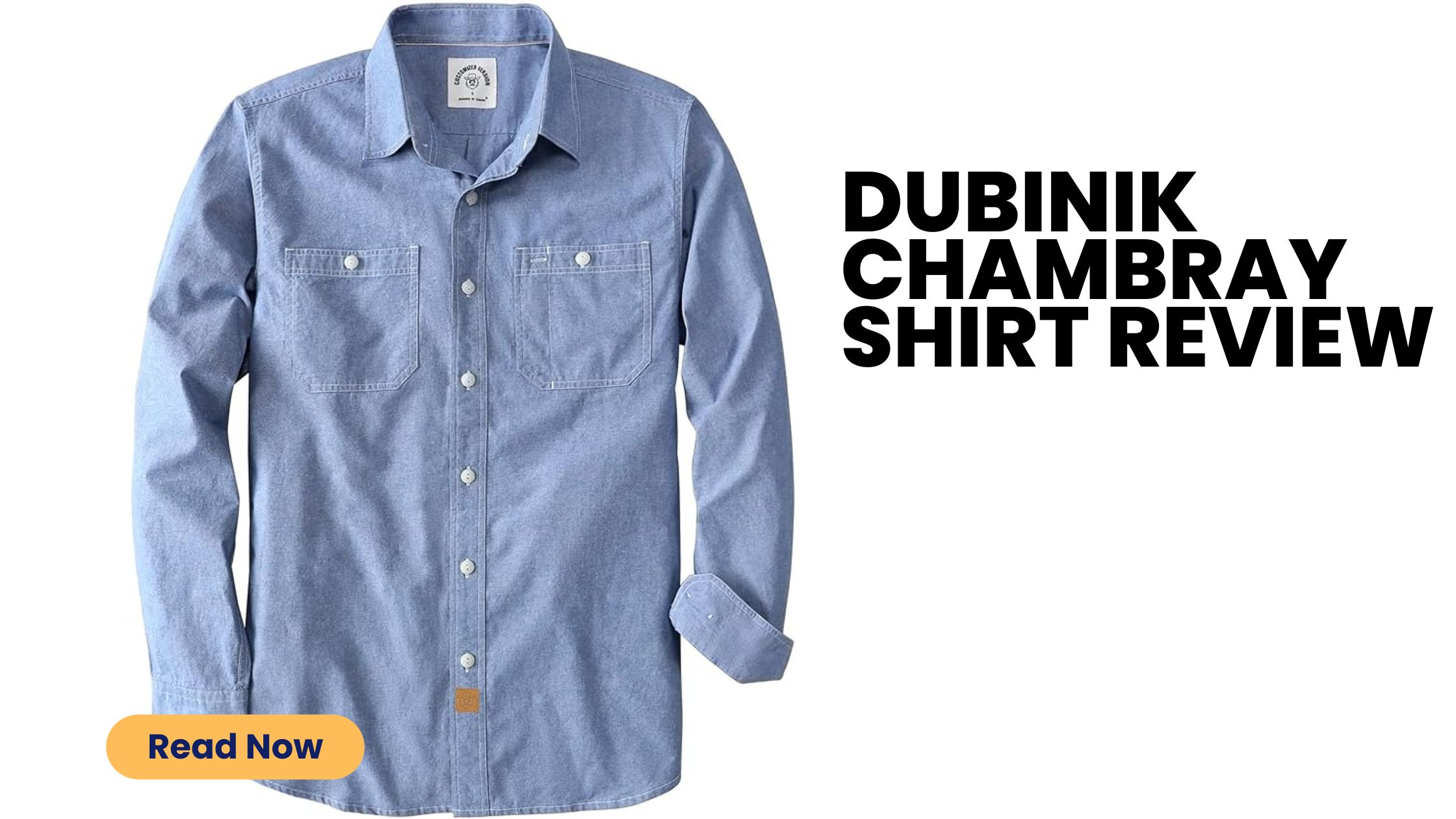 Dubinik Chambray Shirt Review